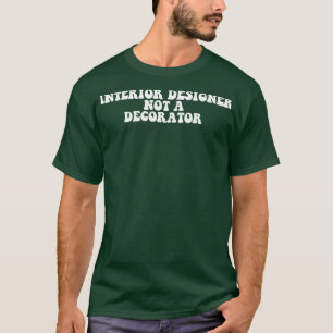 Interior designer not decorator T-Shirt