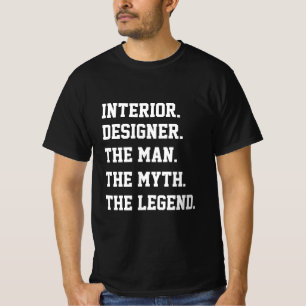 Interior Designer The Man The Myth The Legend T-Shirt