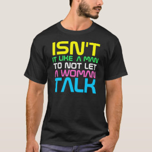 InterKnit Couture - Isn't It Just Like a Man! T-Shirt