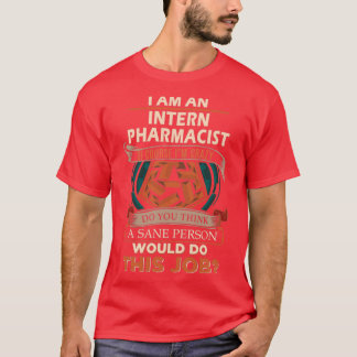 Intern Pharmacist Sane Person Job Gift Item 1 T-Shirt