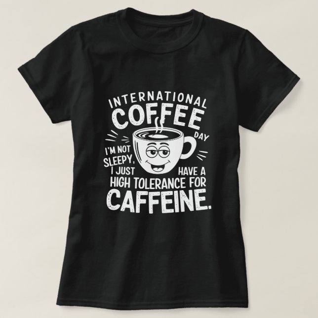 International Coffee Day Humor T-Shirt (Design Front)