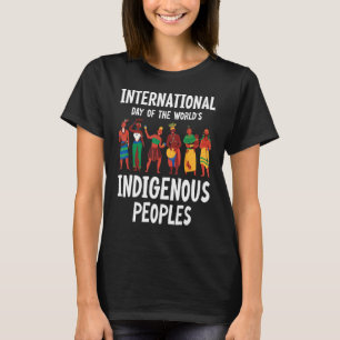 International Day Of The World's Indigenous People T-Shirt