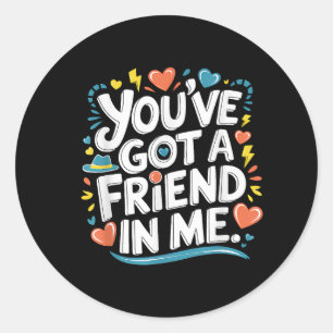 International Friendship Day You've Got a Friend i Classic Round Sticker