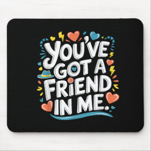 International Friendship Day You've Got a Friend i Mouse Pad