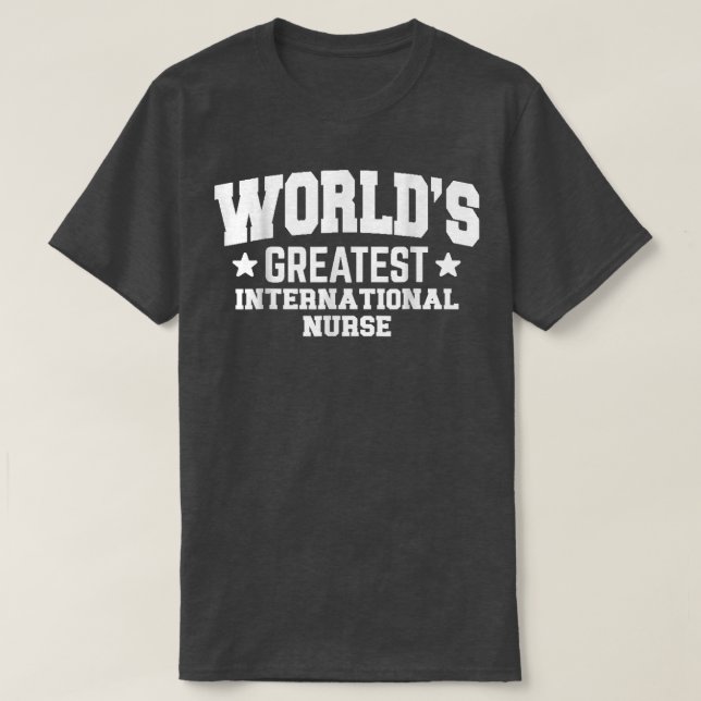 International Medicine Nurse World's Greatest T-Sh T-Shirt (Design Front)