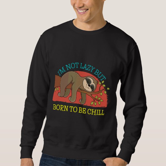 International Sloth Day Funny Sloth I M Not Lazy B Sweatshirt (Front)