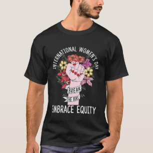 International Women s Day Embrace Equity Break Fem T-Shirt