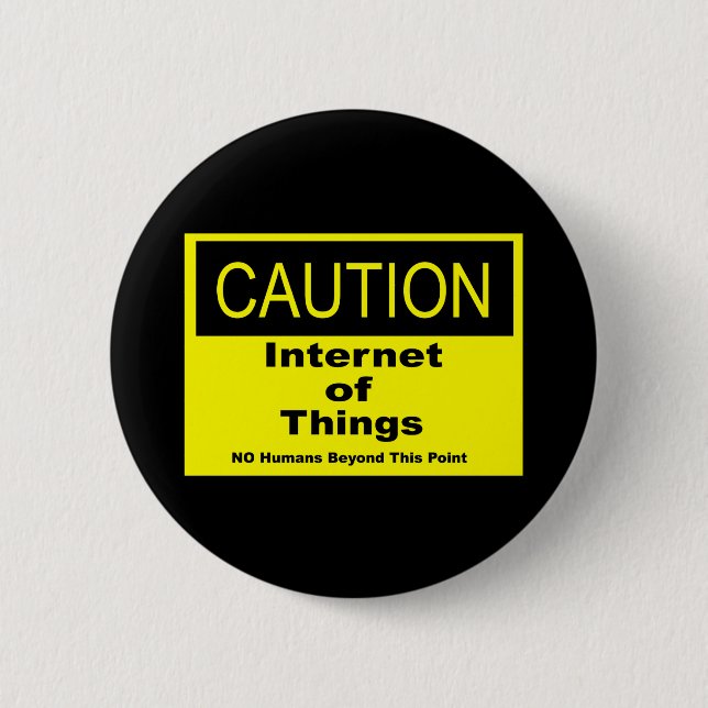 Internet of Things IoT Caution Warning Sign 6 Cm Round Badge (Front)