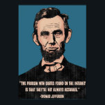 Internet Quotes Poster<br><div class="desc">Portrait of Abraham Lincoln, with caption: "'The problem with quotes found on the internet is that they're not always accurate.' -Thomas Jefferson."</div>