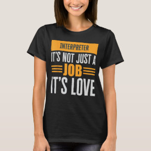 Interpreter Is Not Just A Job Its Love Passion Ove T-Shirt