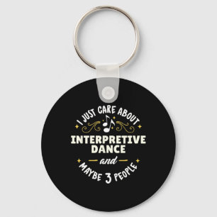 Interpretive Dance Dance Gift - I Just Care About  Key Ring