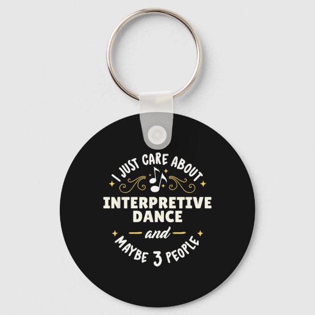 Interpretive Dance Dance Gift - I Just Care About  Key Ring (Front)