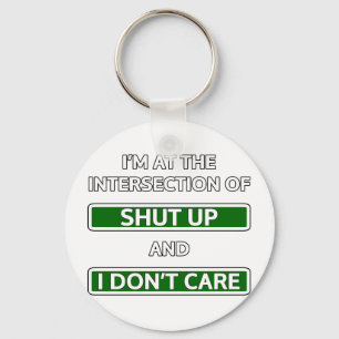 Intersection of "Shut up" and "I don't care" Key Ring