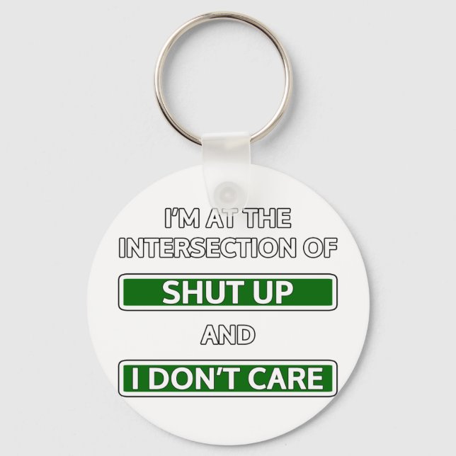 Intersection of "Shut up" and "I don't care" Key Ring (Front)