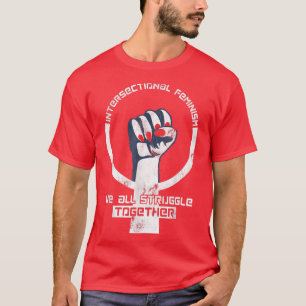 Intersectional Feminism TWe All Struggle Together3 T-Shirt