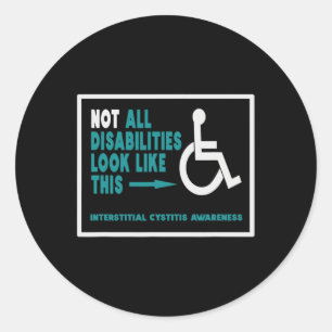 Interstitial Cystitis IC Not All Disabilities are Classic Round Sticker