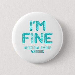 Interstitial Cystitis Warrior - I AM FINE 6 Cm Round Badge