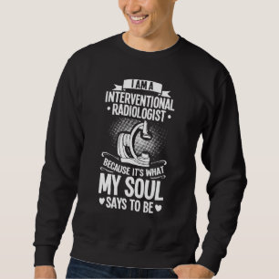 Interventional Radiology Technologist Nurse Radiol Sweatshirt