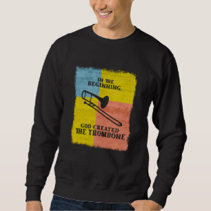 InThe Beginning God Created The Trombone Sweatshirt
