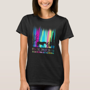 Into The Darkness I Go To Lose My Mind And Find My T-Shirt