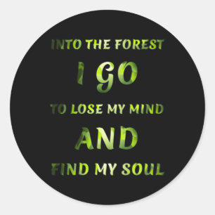 Into The Forest I Go Classic Round Sticker