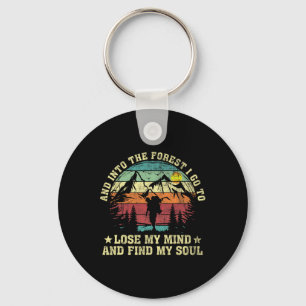 Into The Forest I Go To Lose My Mind And Find My S Key Ring