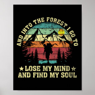 Into The Forest I Go To Lose My Mind And Find My S Poster