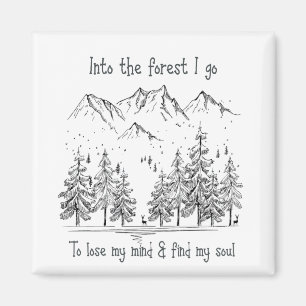 Into the Forest I go to Lose my Mind, Find my Soul Magnet