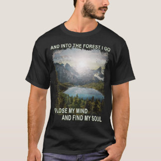 Into The Forest I Go To Lose My Mind Find My Soul T-Shirt