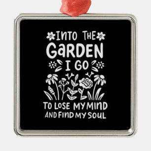 Into The Garden I Find My Soul Metal Ornament