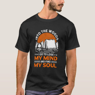 Into The Woods I Go To Lose My Mind And Find My So T-Shirt