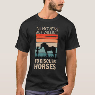 Intoverted But willing to Discuss Horses 2 T-Shirt