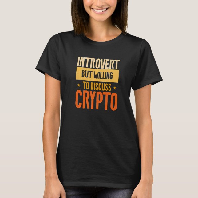 Introvert But Willing To Discuss Crypto For An Inv T-Shirt (Front)