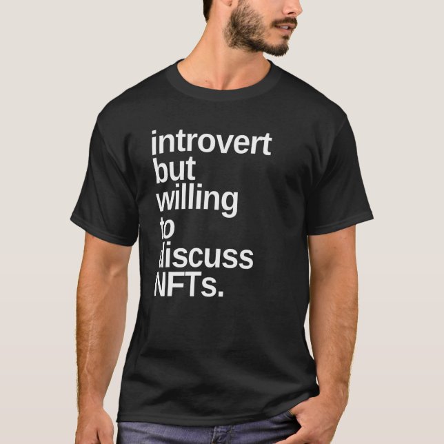 Introvert but willing to discuss NFT Funny T-Shirt (Front)
