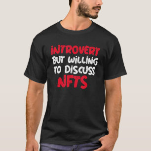 Introvert But Willing To Discuss Nfts  Saying T-Shirt