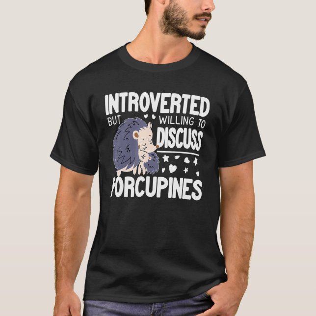 Introvert But Willing to discuss Porcupines funny  T-Shirt (Front)