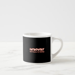 Introvert - Don't Bug Me I'm Thinking Espresso Cup