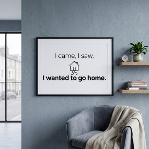 Introvert Humour I Came I Saw Wanted To Go Home Poster