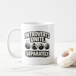 Introvert "INTROVERTS UNITE. SEPARATELY." Introver Coffee Mug