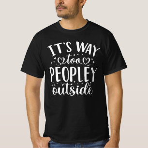 Introvert quotes Gift it's way too peopley outside T-Shirt