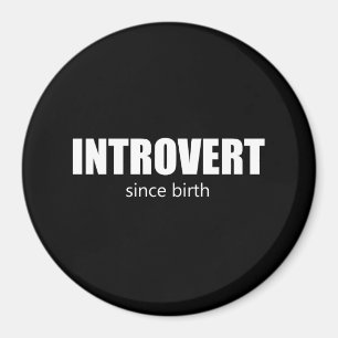 Introvert since birth magnet