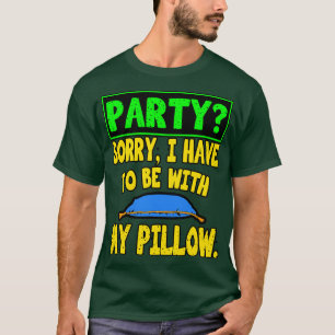 Introvert Sorry I Have To Be With My Pillow T-Shirt