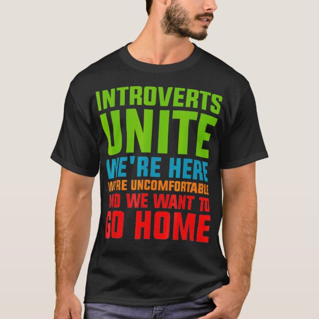 Introvert Unite Saying Quote Uncomfortable Go Home T-Shirt (Front)