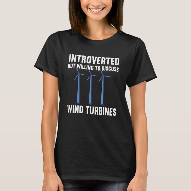 Introverted But Discuss Wind Turbine Technician Wi T-Shirt (Front)