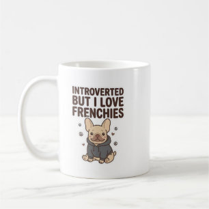 Introverted But I Love Frenchies Cute Design Coffee Mug
