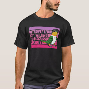 Introverted But Parrots Black headed Caique T-Shirt