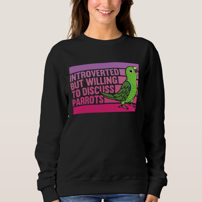 Introverted But Parrots Green Parrotlet  1 Sweatshirt (Front)