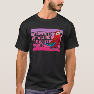 Introverted But Parrots Green winged Macaw 1 T-Shirt