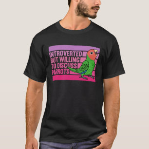 Introverted But Parrots Rosy faced Green Lovebird T-Shirt