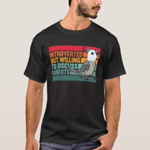 Introverted But Parrots White faced Grey Cockatiel T-Shirt